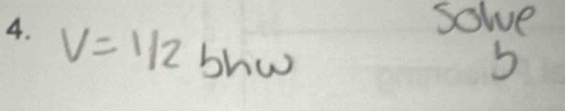 solve
V=1/2 bhw 5