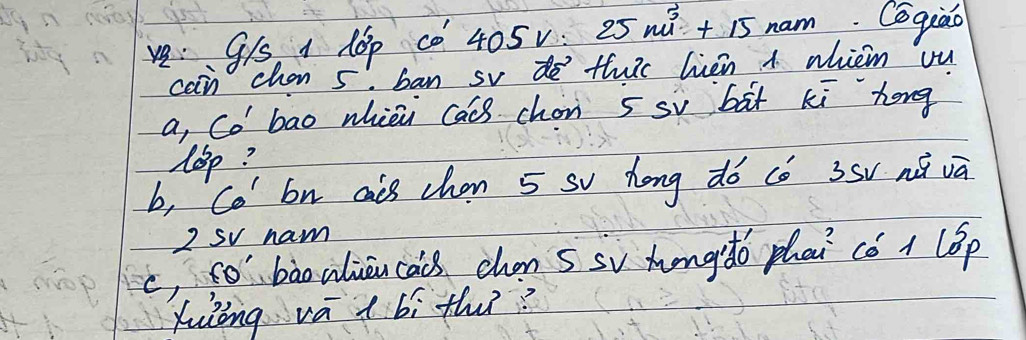 129/5 1 10p c0 405 25 1ǎ+ 15 nam. Ceqiào 
can chan 5 ban svdo thuic lien 1 whiem u 
a, Co bao whièi Cái) chon s sv bàt ki hong 
lOp? 
b, Co' bn cais chan 5 so hong dó có 3s nǎ vā
2 sv ham 
c, tobào aliou cacs chan s sv hongdo phai có 1 lBp 
Xuiing vá i bì th?