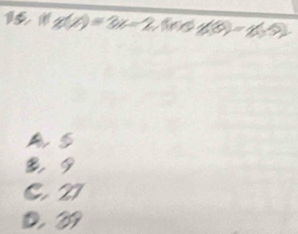 g(x)=3x-2 ∠ 3=∠ 5
A 5
B 9
CV
D39