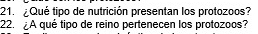 Qué tipo de nutrición presentan los protozoos? 
22. A qué tipo de reino pertenecen los protozoos?