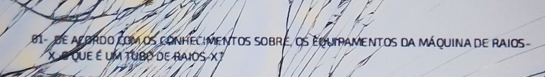 81 -dE Alprdo com os conHECimenTOs SOBrE, Os EquipAmeNtOs da Máquina de RaiOs
X O que é um tubo de RaIOS X