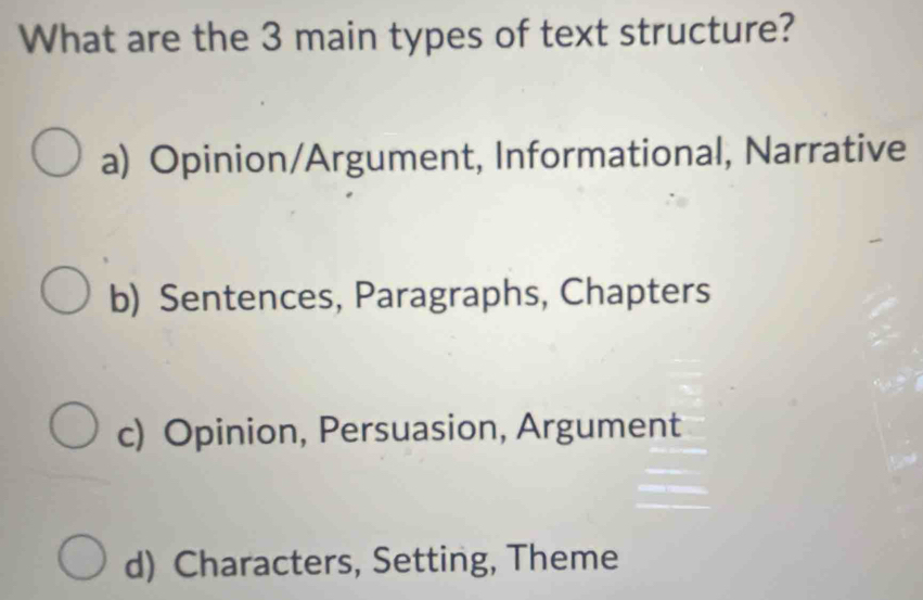 Solved: What are the 3 main types of text structure? a) Opinion ...