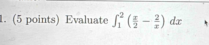 Evaluate ∈t _1^(2(frac x)2- 2/x )dx