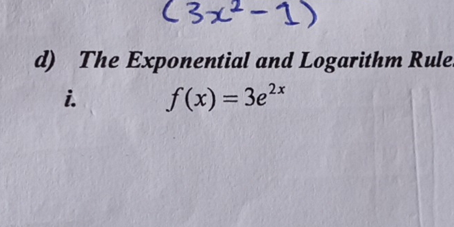 The Exponential and Logarithm Rule 
i.
f(x)=3e^(2x)