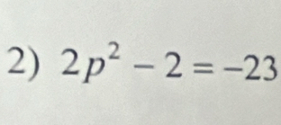 2p^2-2=-23