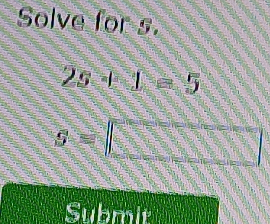 Solve for s.
25-□ +5
G=□
Submit