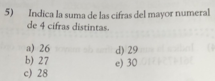 Indica la suma de las cifras del mayor numeral
de 4 cifras distintas.
a) 26 d) 29
b) 27 e) 30
c) 28