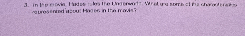 In the movie, Hades rules the Underworld. What are some of the characteristics 
represented about Hades in the movie?