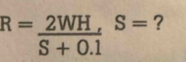 R= 2WH/S+0.1 S= ?