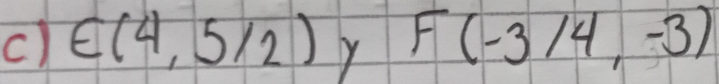 E(4,5/2) y
F(-3/4,-3)