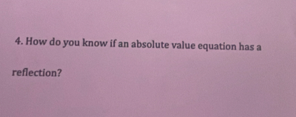 How do you know if an absolute value equation has a 
reflection?