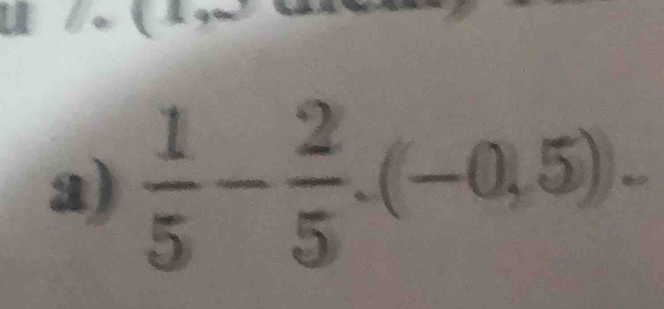  1/5 - 2/5 .(-0,5).