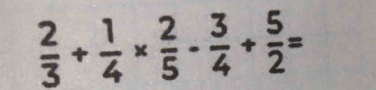  2/3 + 1/4 *  2/5 - 3/4 + 5/2 =