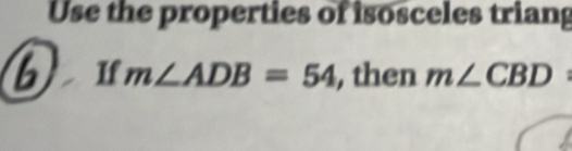 Use the properties of isosceles trian 
a If m∠ ADB=54 , then m∠ CBD