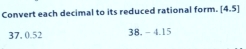 Convert each decimal to its reduced rational form. [4.5]
37, 0.52 38. - 4.15