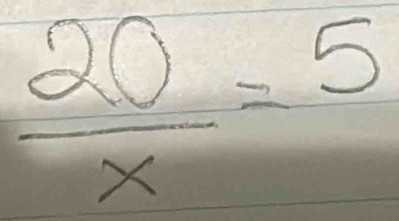  20/x =5