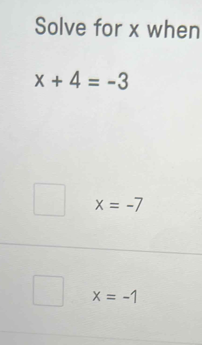 Solved: Solve for x when x+4=-3 x=-7 x=-1 [Math]