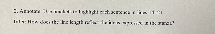 Annotate: Use brackets to highlight each sentence in lines 14-21 
Infer: How does the line length reflect the ideas expressed in the stanza?