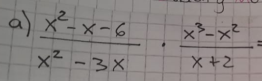 a  (x^2-x-6)/x^2-3x ·  (x^3-x^2)/x+2 =