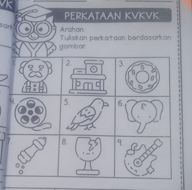 VK
Perkataan kvkvk 
sark 
Arahan: 
Tuliskan perkataan berdasarkan 
gambar.