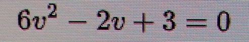 6v^2-2v+3=0