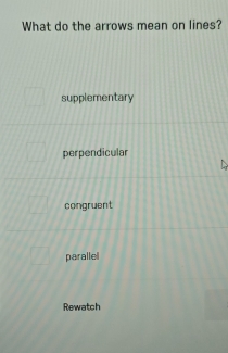 What do the arrows mean on lines?
supplementary
perpendicular
congruent
parallel
Rewatch