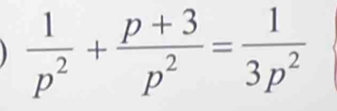  1/p^2 + (p+3)/p^2 = 1/3p^2 