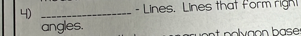 Lines. Lines that form right 
_ 
angles.