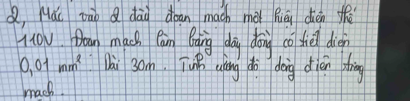 Q, Mái zào Q dāu doan mach mài Rién dién thé 
1O Doan mach Can Bging dag doing co sel dien
0,01mm^2 lài som Tuho alàng dì doing oién dhàng 
mach