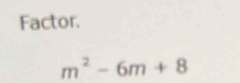 Factor.
m^2-6m+8