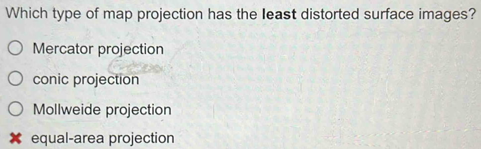 Solved: Which type of map projection has the least distorted surface ...
