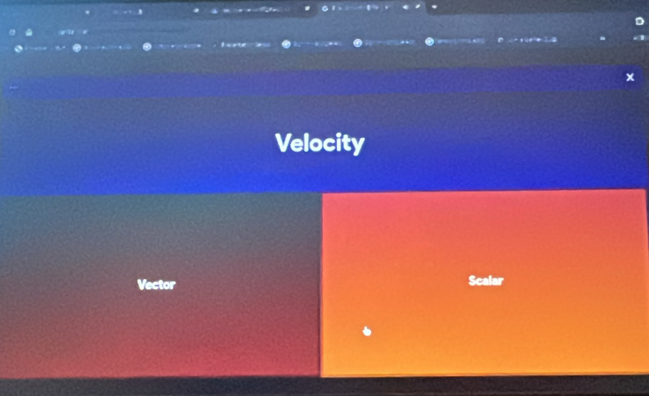 Velocity
Vector Scalar