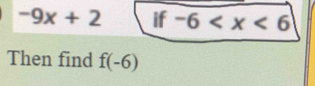 -9x+2
if -6
Then find f(-6)