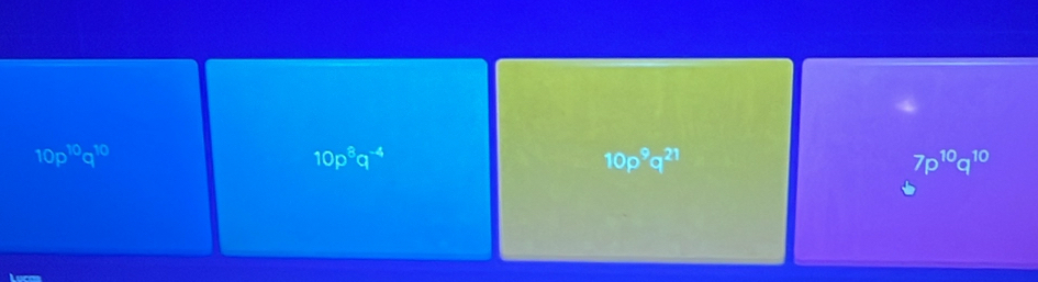 10p^(10)q^(10)
10p^8q^(-4)
10p^9q^(21)
7p^(10)q^(10)