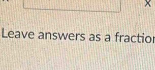 Leave answers as a fractior