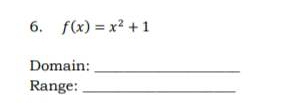 f(x)=x^2+1
Domain:_ 
Range:_