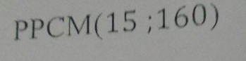 PPCM(15 ;160)