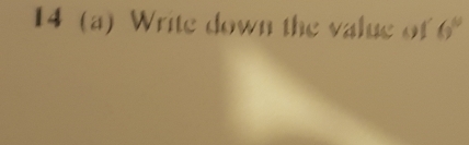 14 (a) Write down the value of 6°