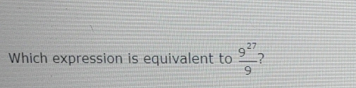 Which expression is equivalent to  9^(27)/9 