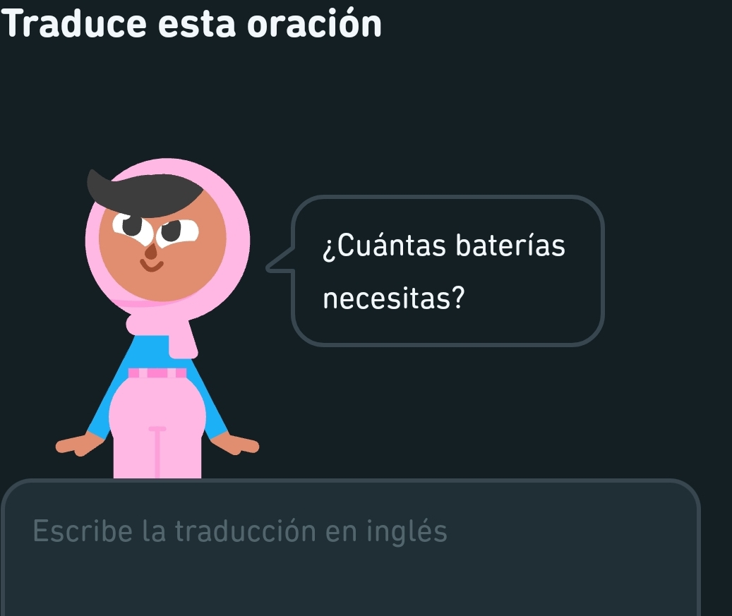 Traduce esta oración 
¿Cuántas baterías 
necesitas? 
Escribe la traducción en inglés