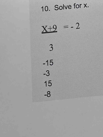 Solve for x.
_ X+9=-2
3
-15
-3
15
-8