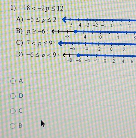 -18
A) -5≤ p≤ 2
B) p≥ -6
8
C) 7
-2
D) -6≤ p<9</tex> 
A
D
C
B