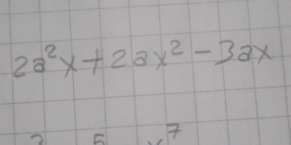 2a^2x+2ax^2-3ax
5 .