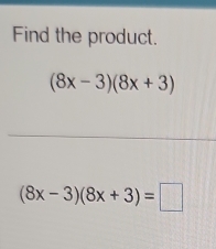 Find the product.
(8x-3)(8x+3)
(8x-3)(8x+3)=□