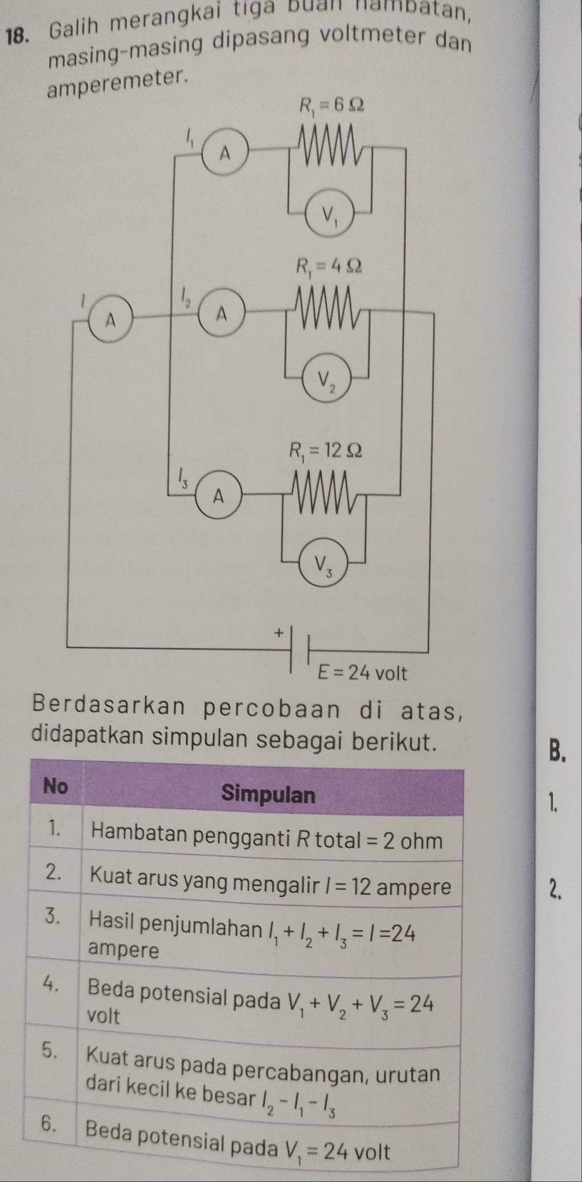 Galih merangkai tiga buan nampatan,
masing-masing dipasang voltmeter dan
ater.
Berdasarkan percobaan di atas,
didapatkan simpulan sebagai berikut.
B.
1.
2.