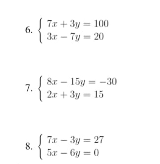 beginarrayl 7x+3y=100 3x-7y=20endarray.
7. beginarrayl 8x-15y=-30 2x+3y=15endarray.
8. beginarrayl 7x-3y=27 5x-6y=0endarray.