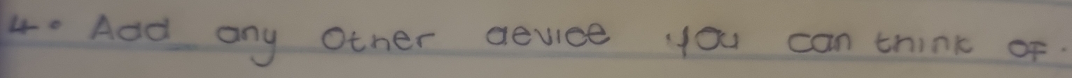 4' Aad any Other deviece you can think of