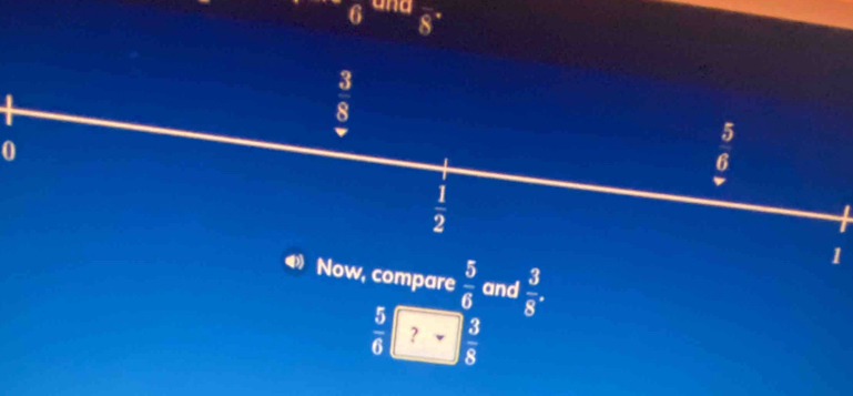 6 and 8°
0
1
pare  5/6  and  3/8 .
 5/6  ?  3/8 