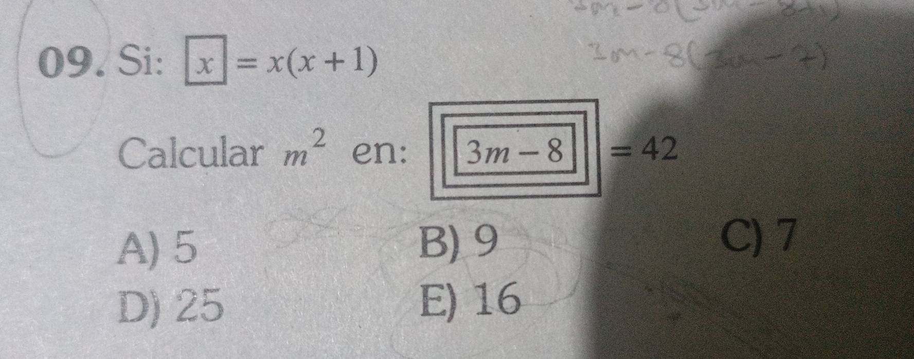 Si: x=x(x+1)
Calcular m^2 en: 3m-8 ||=42
A) 5 B) 9
C) 7
D) 25
E) 16