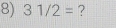 31/2= ?